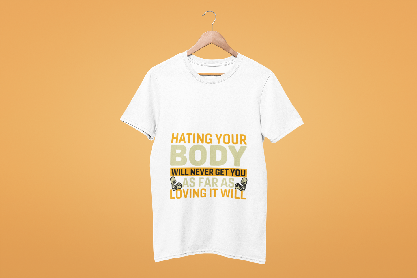 Ghostwear Hating Your Body Will Never Get You as Far as Loving It Will T-Shirt