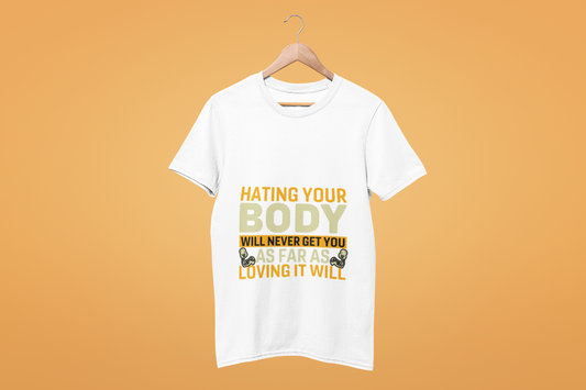 Ghostwear Hating Your Body Will Never Get You as Far as Loving It Will T-Shirt